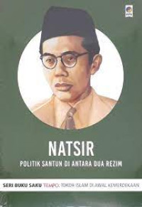 Image of Natsir : politik santun di antara dua rezim